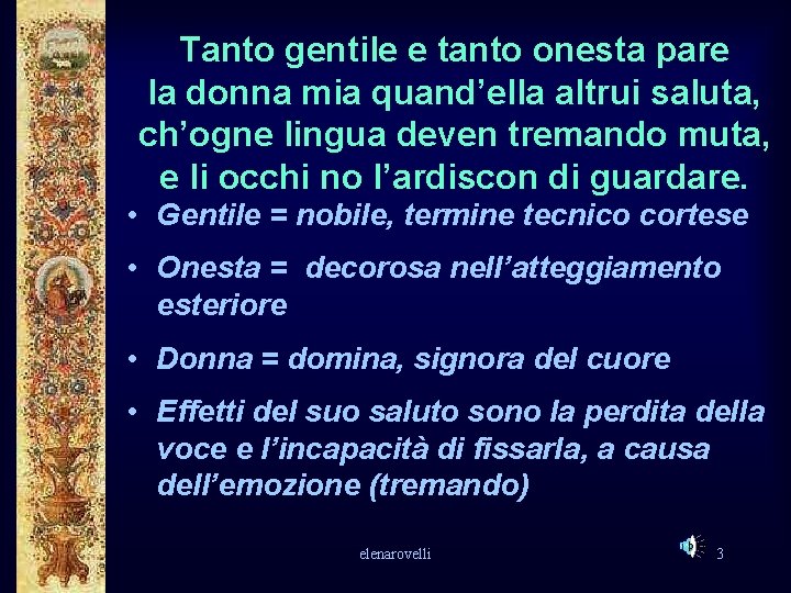 Tanto gentile e tanto onesta pare la donna mia quand’ella altrui saluta, ch’ogne lingua