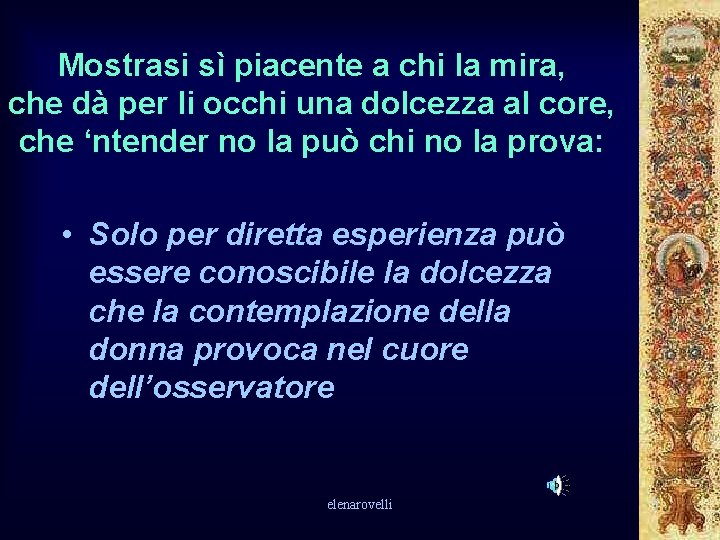 Mostrasi sì piacente a chi la mira, che dà per li occhi una dolcezza