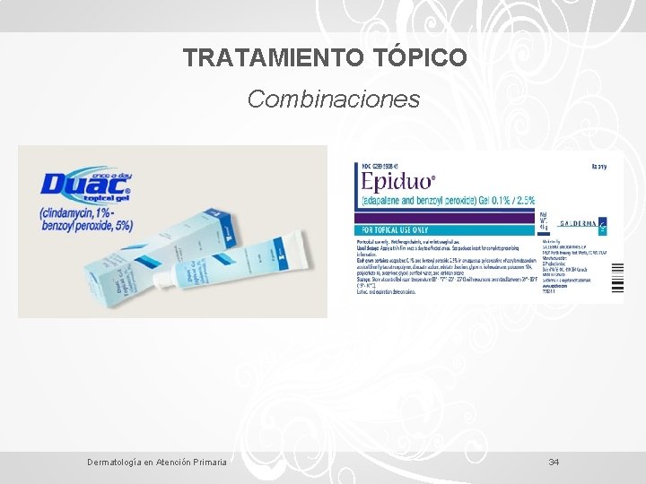 TRATAMIENTO TÓPICO Combinaciones Dermatología en Atención Primaria 34 