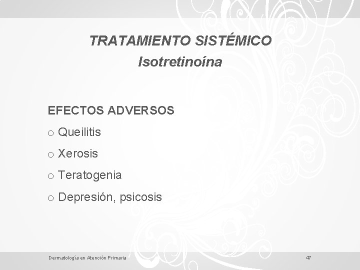 TRATAMIENTO SISTÉMICO Isotretinoína EFECTOS ADVERSOS o Queilitis o Xerosis o Teratogenia o Depresión, psicosis