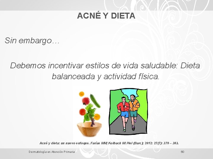 ACNÉ Y DIETA Sin embargo… Debemos incentivar estilos de vida saludable: Dieta balanceada y