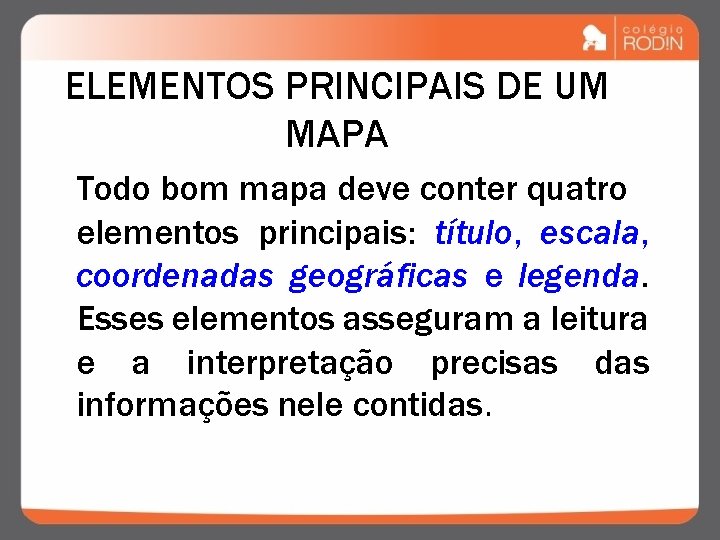 ELEMENTOS PRINCIPAIS DE UM MAPA Todo bom mapa deve conter quatro elementos principais: título,