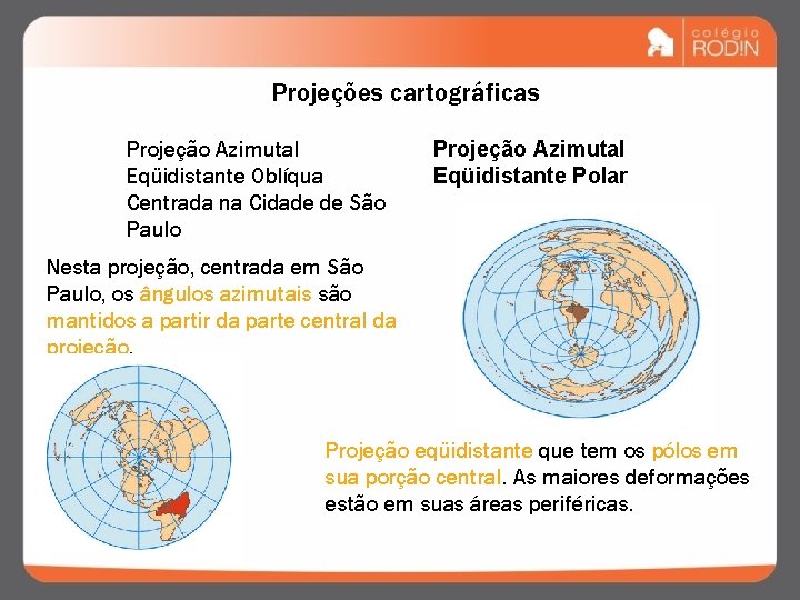 Projeções cartográficas Projeção Azimutal Eqüidistante Oblíqua Centrada na Cidade de São Paulo Projeção Azimutal