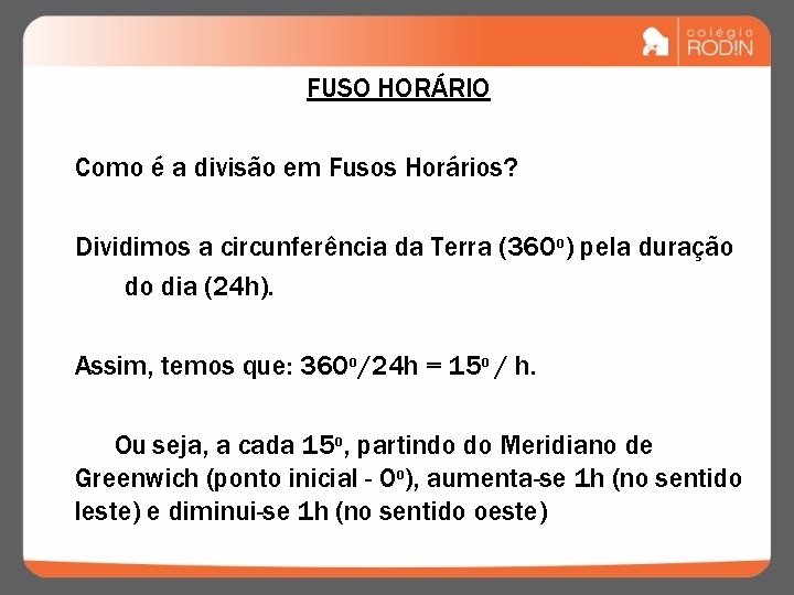 FUSO HORÁRIO Como é a divisão em Fusos Horários? Dividimos a circunferência da Terra