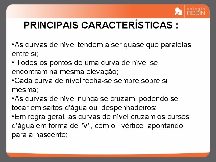 PRINCIPAIS CARACTERÍSTICAS : • As curvas de nível tendem a ser quase que paralelas