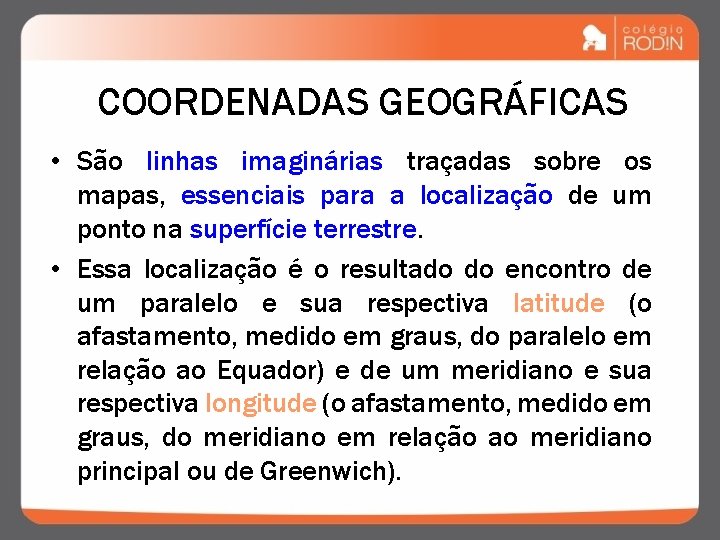 COORDENADAS GEOGRÁFICAS • São linhas imaginárias traçadas sobre os mapas, essenciais para a localização