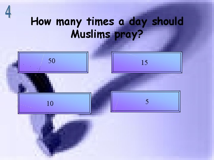 How many times a day should Muslims pray? 50 15 10 5 