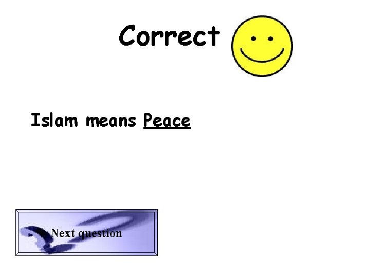 Correct Islam means Peace Next question 