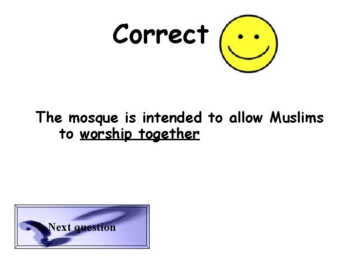 Correct The mosque is intended to allow Muslims to worship together Next question 