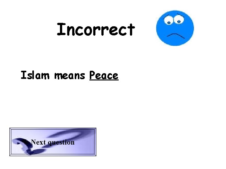 Incorrect Islam means Peace Next question 