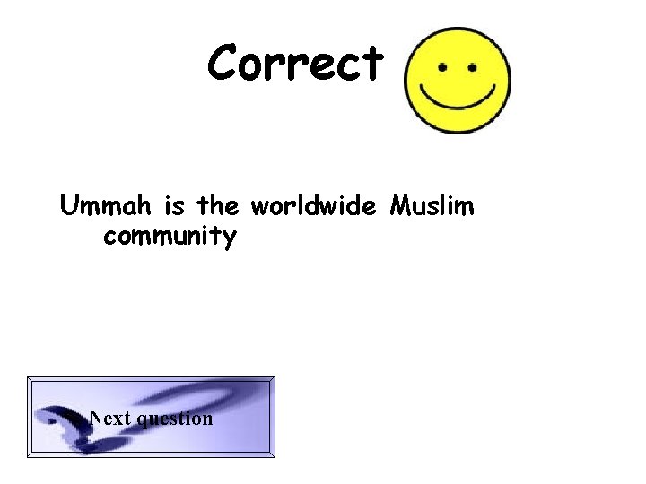 Correct Ummah is the worldwide Muslim community Next question 