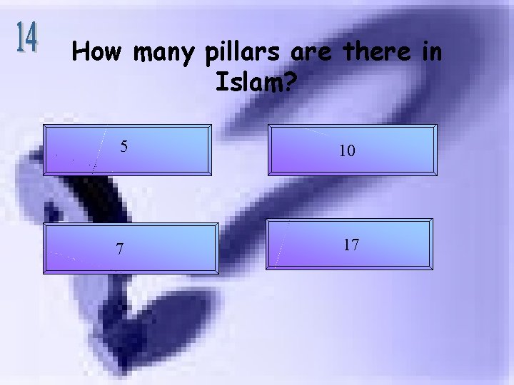 How many pillars are there in Islam? 5 10 7 17 