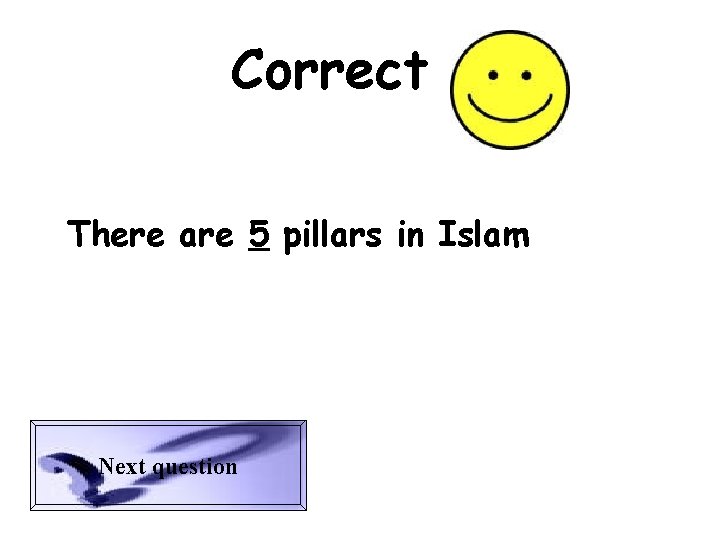 Correct There are 5 pillars in Islam Next question 