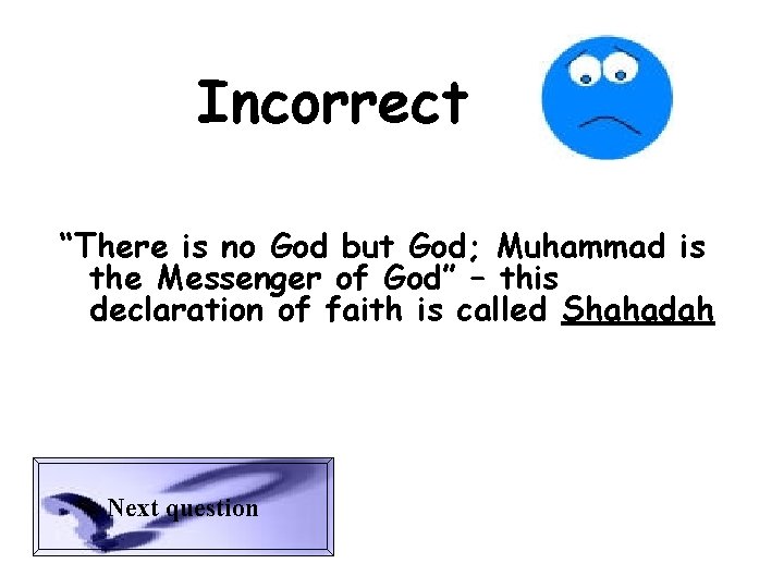 Incorrect “There is no God but God; Muhammad is the Messenger of God” –