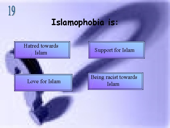 Islamophobia is: Hatred towards Islam Love for Islam Support for Islam Being racist towards