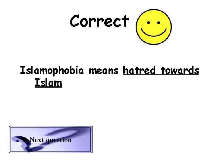 Correct Islamophobia means hatred towards Islam Next question 