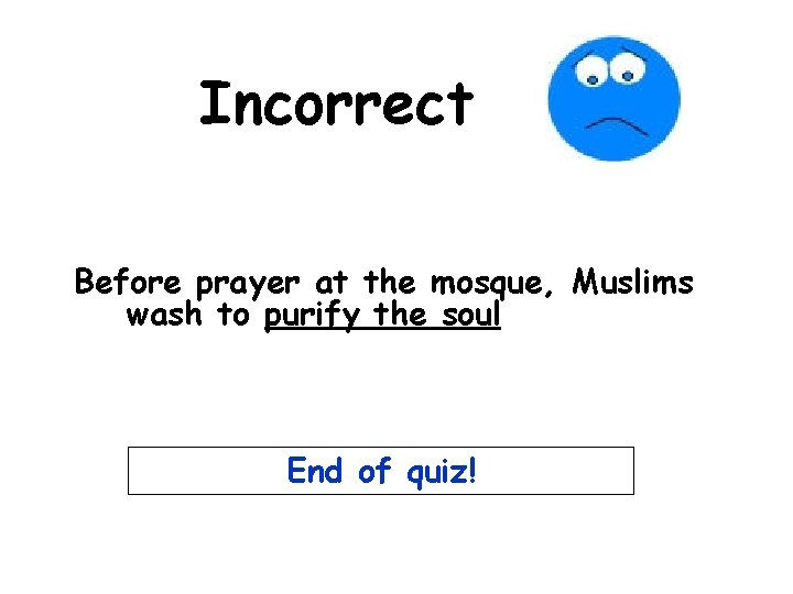 Incorrect Before prayer at the mosque, Muslims wash to purify the soul End of