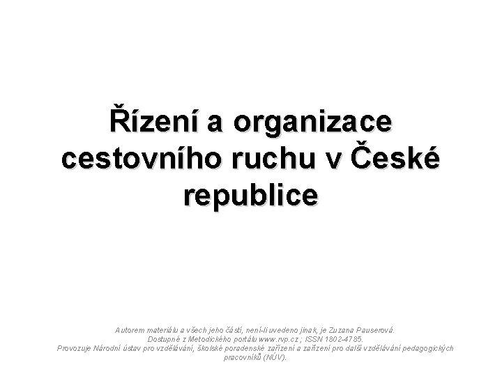 Řízení a organizace cestovního ruchu v České republice Autorem materiálu a všech jeho částí,