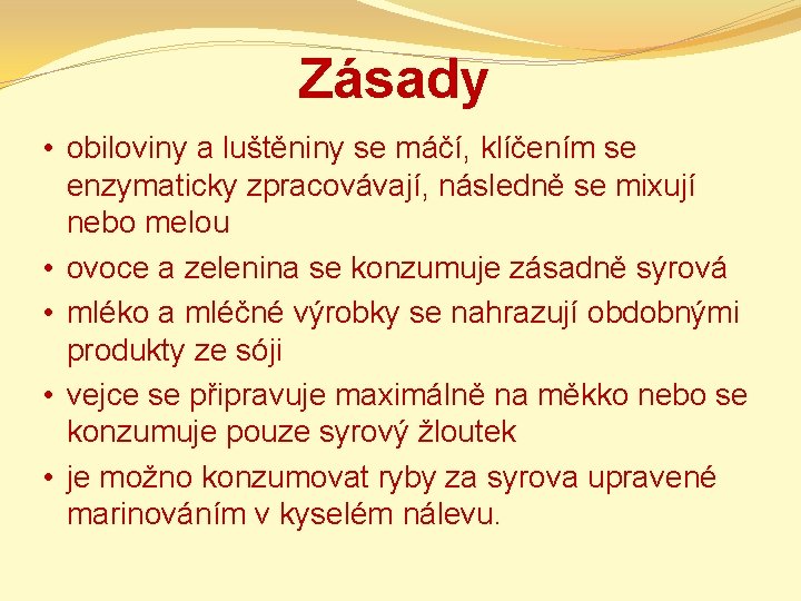 Zásady • obiloviny a luštěniny se máčí, klíčením se enzymaticky zpracovávají, následně se mixují