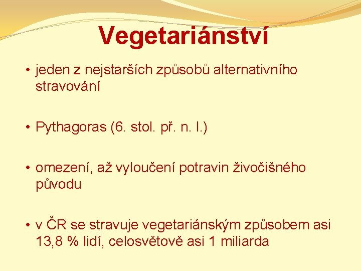 Vegetariánství • jeden z nejstarších způsobů alternativního stravování • Pythagoras (6. stol. př. n.