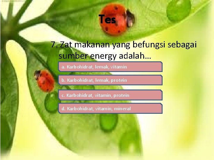 Tes 7. Zat makanan yang befungsi sebagai sumber energy adalah… a. Karbohidrat, lemak, vitamin