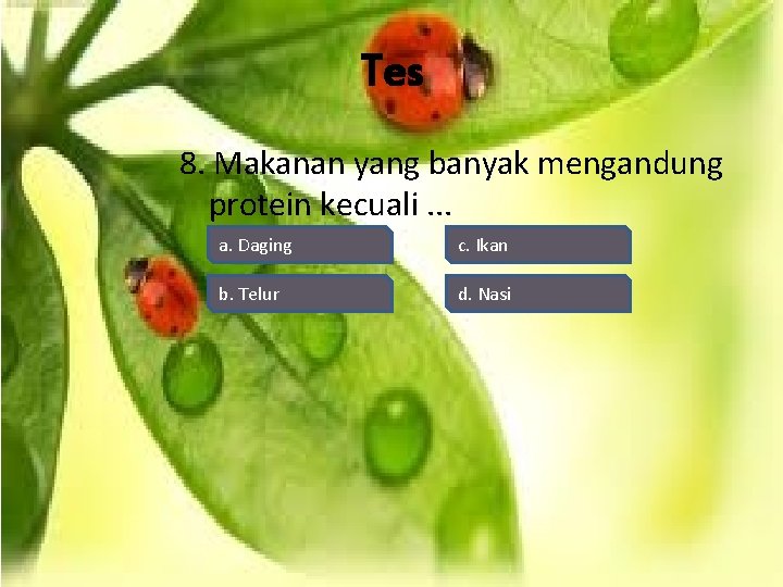 Tes 8. Makanan yang banyak mengandung protein kecuali. . . a. Daging c. Ikan