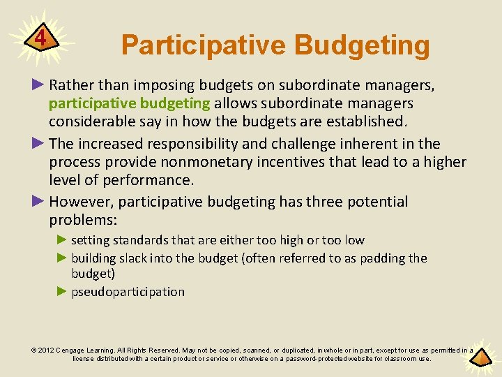 4 Participative Budgeting ► Rather than imposing budgets on subordinate managers, participative budgeting allows