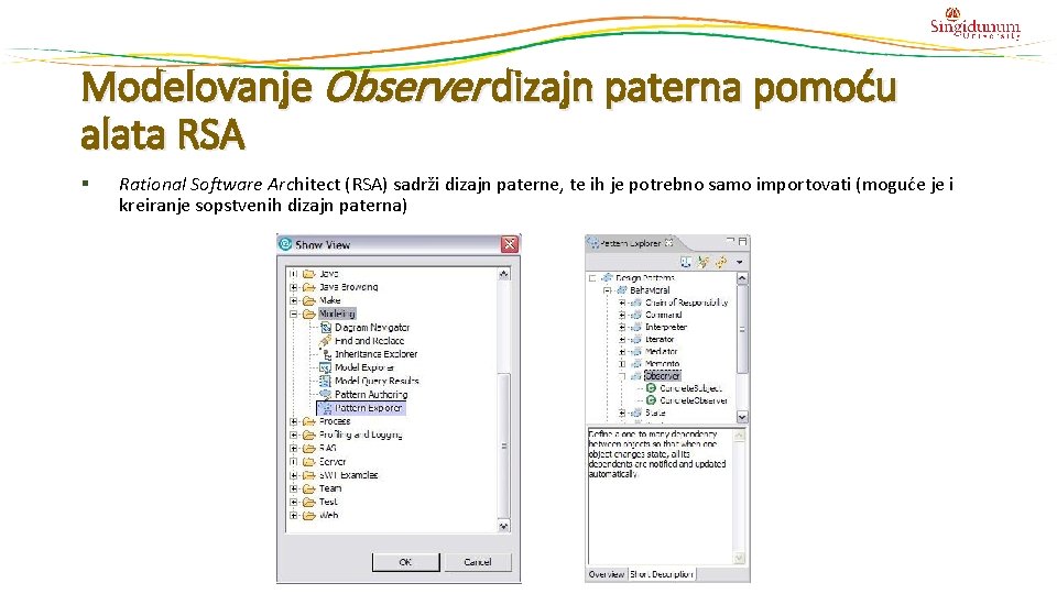 Modelovanje Observer dizajn paterna pomoću alata RSA § Rational Software Architect (RSA) sadrži dizajn Modelovanje Observer dizajn paterna pomoću alata RSA § Rational Software Architect (RSA) sadrži dizajn