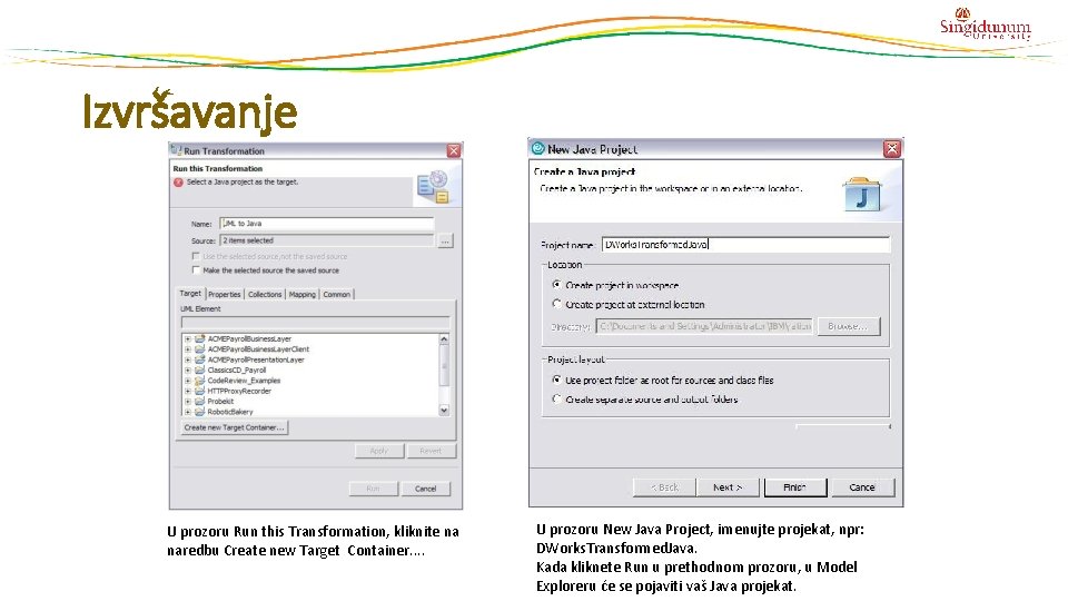 Izvršavanje U prozoru Run this Transformation, kliknite na naredbu Create new Target Container. . Izvršavanje U prozoru Run this Transformation, kliknite na naredbu Create new Target Container. .