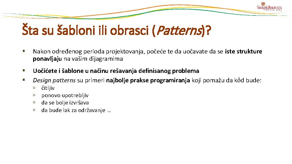 Šta su šabloni ili obrasci (Patterns)? § Nakon određenog perioda projektovanja, počeće te da Šta su šabloni ili obrasci (Patterns)? § Nakon određenog perioda projektovanja, počeće te da
