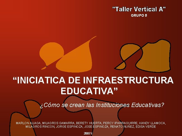 GRUPO 5 ” “INICIATICA DE INFRAESTRUCTURA EDUCATIVA” ¿Cómo se crean las Instituciones Educativas? MARLON
