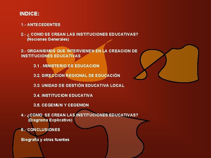 INDICE: 1. - ANTECEDENTES 2. - ¿ COMO SE CREAN LAS INSTITUCIONES EDUCATIVAS? (Nociones