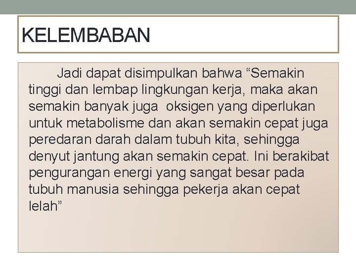 KELEMBABAN Jadi dapat disimpulkan bahwa “Semakin tinggi dan lembap lingkungan kerja, maka akan semakin
