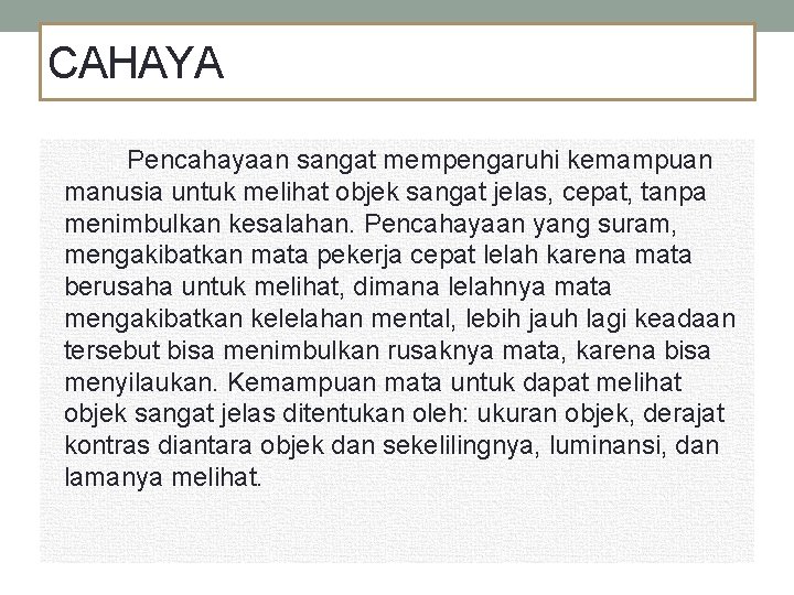 CAHAYA Pencahayaan sangat mempengaruhi kemampuan manusia untuk melihat objek sangat jelas, cepat, tanpa menimbulkan