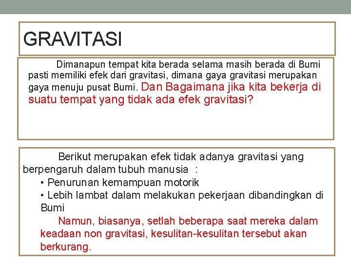 GRAVITASI Dimanapun tempat kita berada selama masih berada di Bumi pasti memiliki efek dari