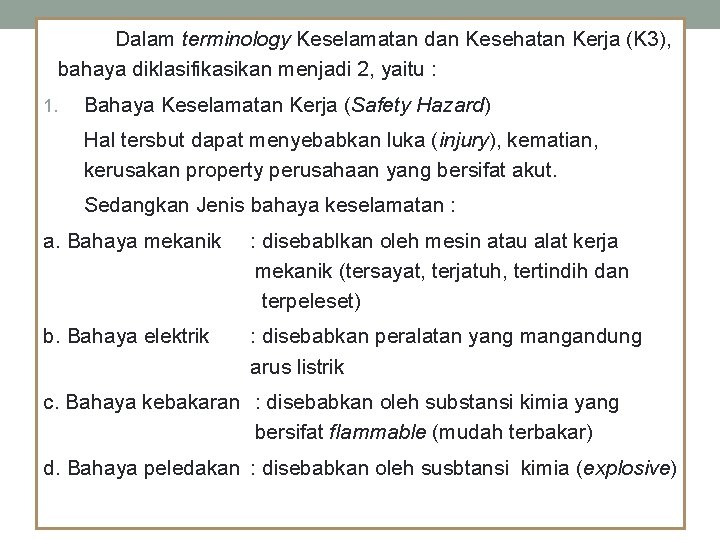 Dalam terminology Keselamatan dan Kesehatan Kerja (K 3), bahaya diklasifikasikan menjadi 2, yaitu :