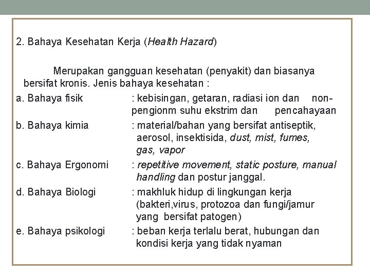 2. Bahaya Kesehatan Kerja (Health Hazard) Merupakan gangguan kesehatan (penyakit) dan biasanya bersifat kronis.