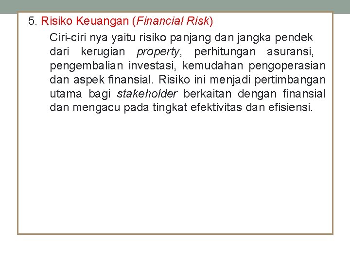 5. Risiko Keuangan (Financial Risk) Ciri-ciri nya yaitu risiko panjang dan jangka pendek dari