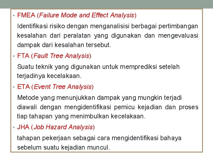  • FMEA (Failure Mode and Effect Analysis) Identifikasi risiko dengan menganalisisi berbagai pertimbangan