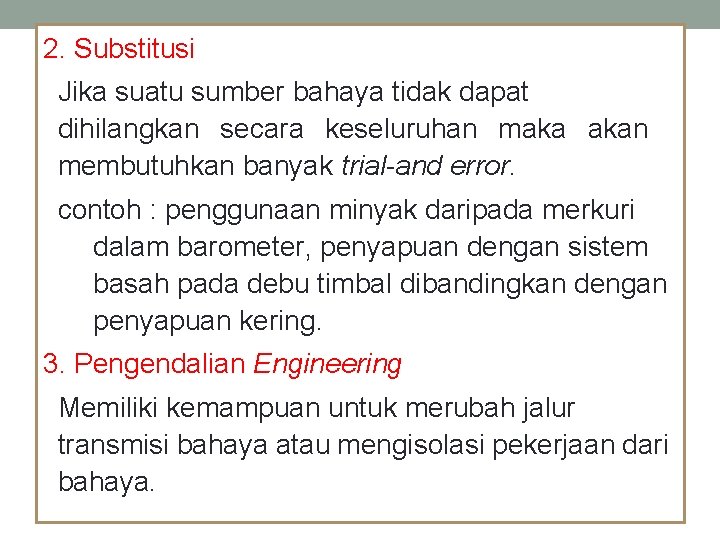 2. Substitusi Jika suatu sumber bahaya tidak dapat dihilangkan secara keseluruhan maka akan membutuhkan