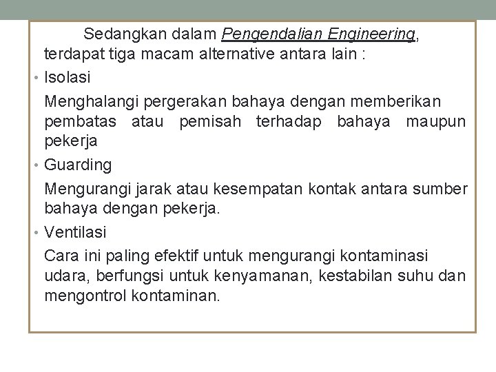 Sedangkan dalam Pengendalian Engineering, terdapat tiga macam alternative antara lain : • Isolasi Menghalangi