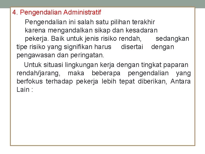 4. Pengendalian Administratif Pengendalian ini salah satu pilihan terakhir karena mengandalkan sikap dan kesadaran