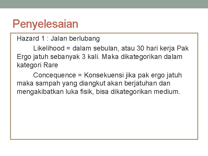 Penyelesaian Hazard 1 : Jalan berlubang Likelihood = dalam sebulan, atau 30 hari kerja