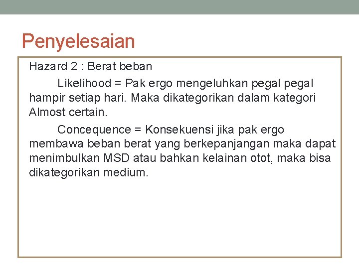 Penyelesaian Hazard 2 : Berat beban Likelihood = Pak ergo mengeluhkan pegal hampir setiap