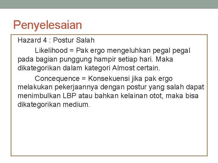 Penyelesaian Hazard 4 : Postur Salah Likelihood = Pak ergo mengeluhkan pegal pada bagian