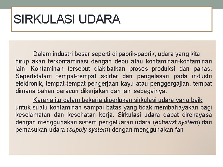 SIRKULASI UDARA Dalam industri besar seperti di pabrik-pabrik, udara yang kita hirup akan terkontaminasi