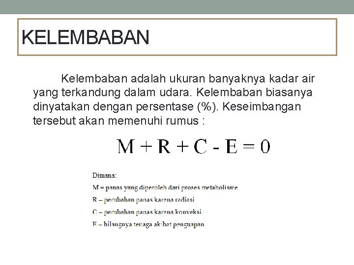 KELEMBABAN Kelembaban adalah ukuran banyaknya kadar air yang terkandung dalam udara. Kelembaban biasanya dinyatakan