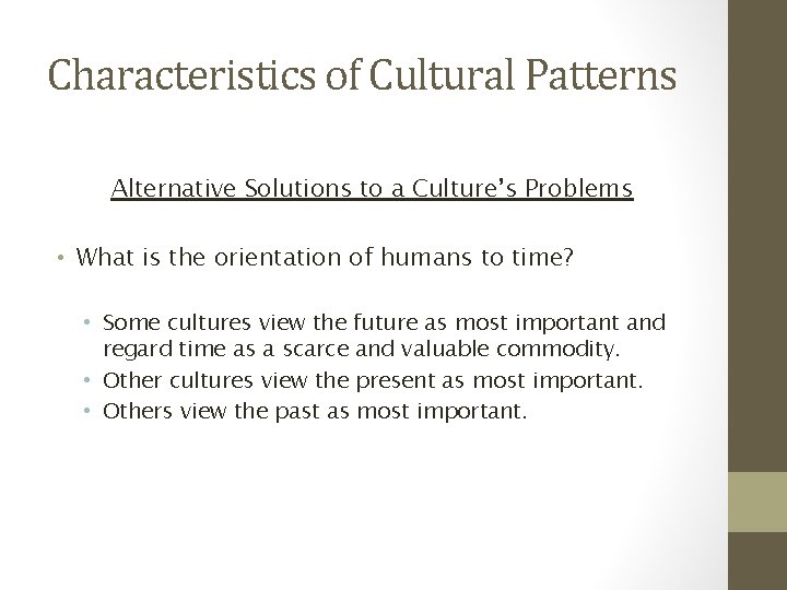 Characteristics of Cultural Patterns Alternative Solutions to a Culture’s Problems • What is the
