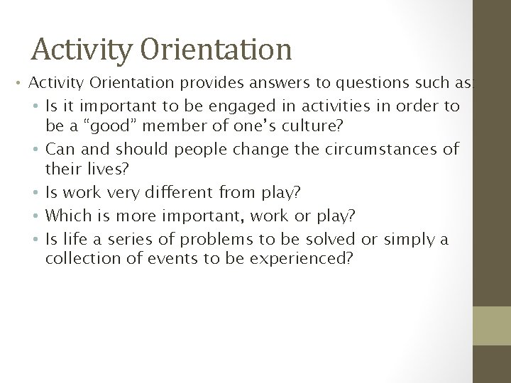 Activity Orientation • Activity Orientation provides answers to questions such as: • Is it