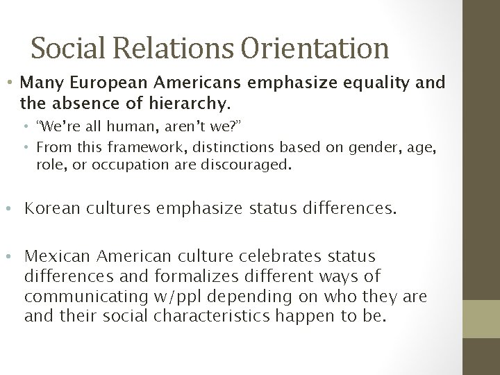 Social Relations Orientation • Many European Americans emphasize equality and the absence of hierarchy.